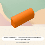 Brick Curved 1 x 4 x 1 1/3 No Studs, Curved Top with Raised Inside Support #10314  - 106-Orange