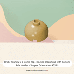 Brick, Round 2 x 2 Dome Top - Blocked Open Stud with Bottom Axle Holder x Shape + Orientation #553b  - 5-Tan