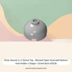 Brick, Round 2 x 2 Dome Top - Blocked Open Stud with Bottom Axle Holder x Shape + Orientation #553b  - 194-Light Bluish Gray